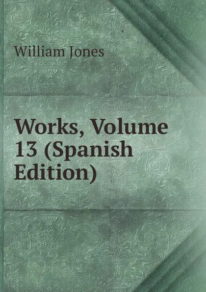 Обложка книги Works, Volume 13 (Spanish Edition), Jones William