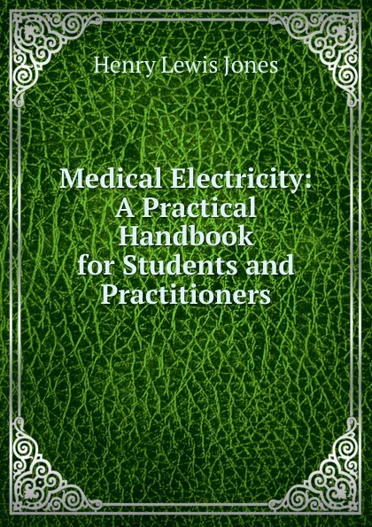 Обложка книги Medical Electricity: A Practical Handbook for Students and Practitioners, Henry Lewis Jones