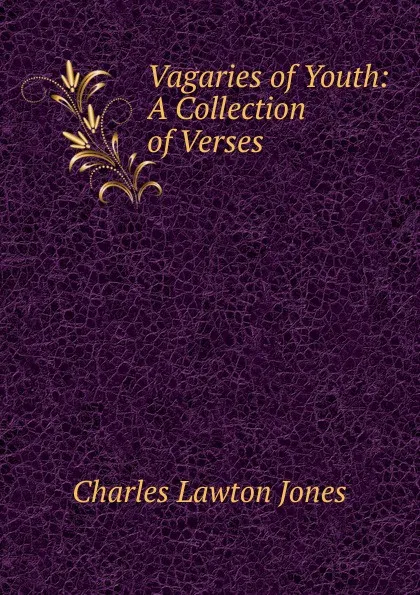 Обложка книги Vagaries of Youth: A Collection of Verses, Charles Lawton Jones