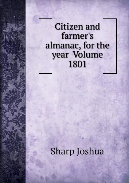Обложка книги Citizen and farmer.s almanac, for the year  Volume 1801, Sharp Joshua