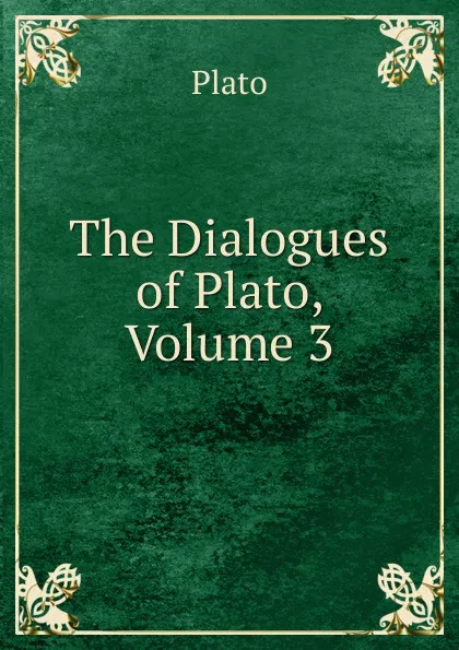 Обложка книги The Dialogues of Plato, Volume 3, Plato