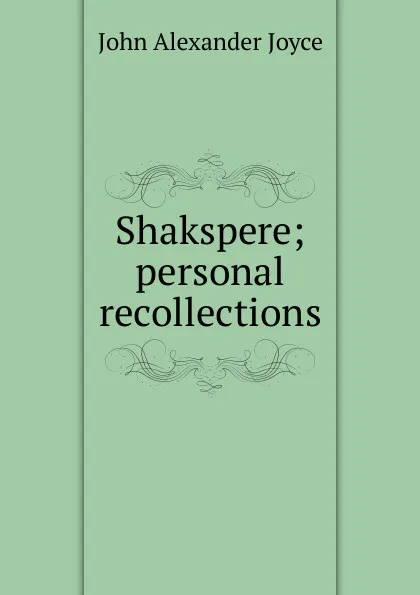 Обложка книги Shakspere; personal recollections, John Alexander Joyce