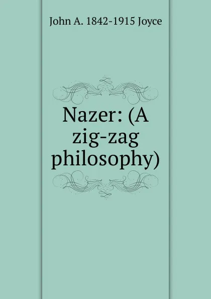 Обложка книги Nazer: (A zig-zag philosophy), John A. 1842-1915 Joyce