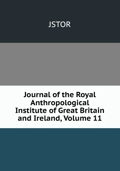 Обложка книги Journal of the Royal Anthropological Institute of Great Britain and Ireland, Volume 11, JSTOR