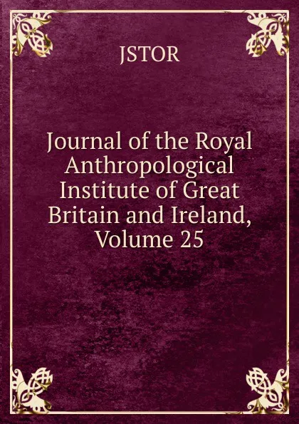 Обложка книги Journal of the Royal Anthropological Institute of Great Britain and Ireland, Volume 25, JSTOR