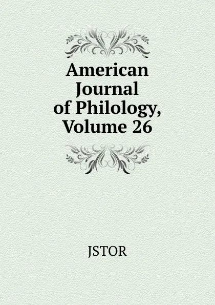 Обложка книги American Journal of Philology, Volume 26, JSTOR