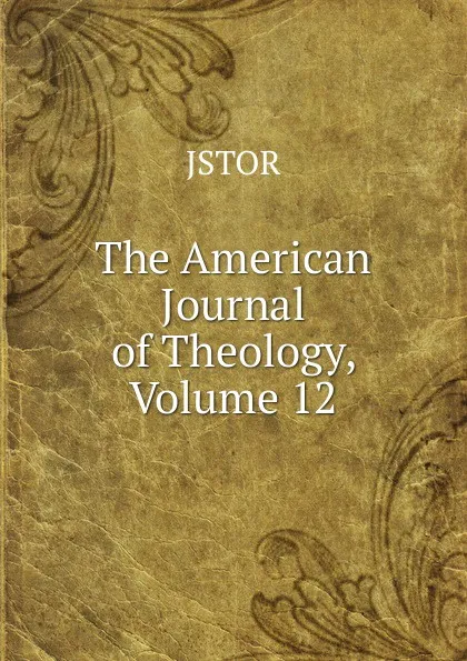 Обложка книги The American Journal of Theology, Volume 12, JSTOR