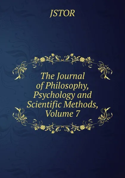 Обложка книги The Journal of Philosophy, Psychology and Scientific Methods, Volume 7, JSTOR