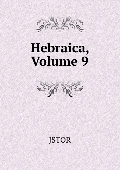 Обложка книги Hebraica, Volume 9, JSTOR