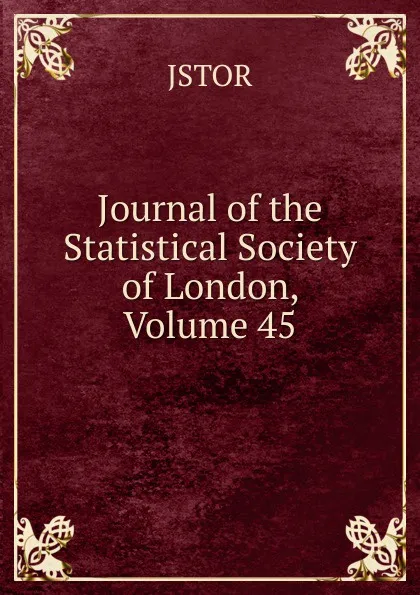 Обложка книги Journal of the Statistical Society of London, Volume 45, JSTOR