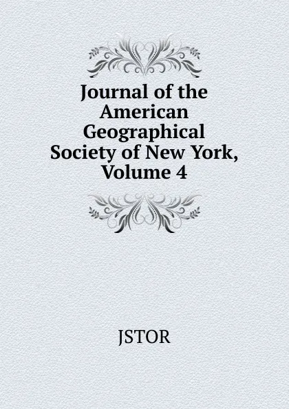 Обложка книги Journal of the American Geographical Society of New York, Volume 4, JSTOR