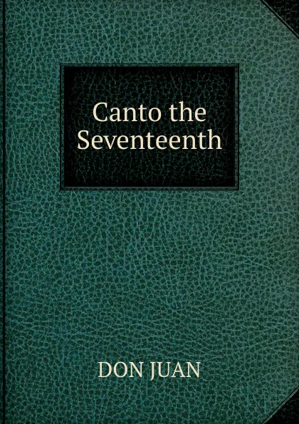 Обложка книги Canto the Seventeenth, Don Juan