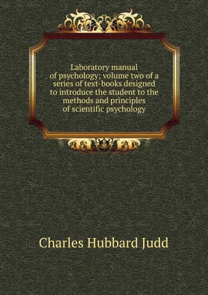 Обложка книги Laboratory manual of psychology; volume two of a series of text-books designed to introduce the student to the methods and principles of scientific psychology, Judd Charles Hubbard