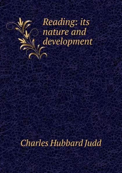 Обложка книги Reading: its nature and development, Judd Charles Hubbard