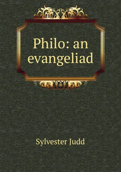 Обложка книги Philo: an evangeliad, Sylvester Judd