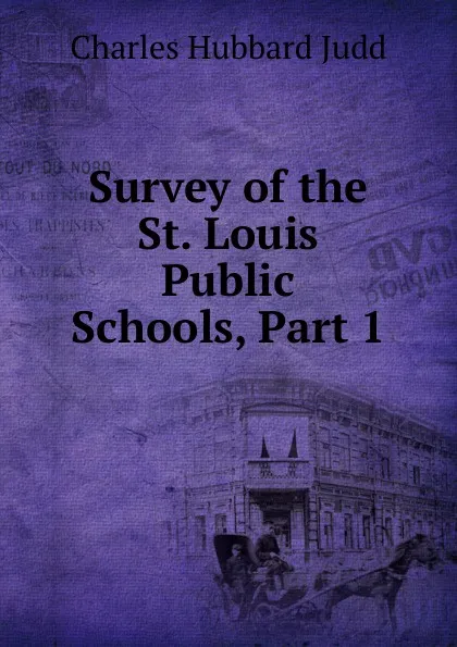 Обложка книги Survey of the St. Louis Public Schools, Part 1, Judd Charles Hubbard