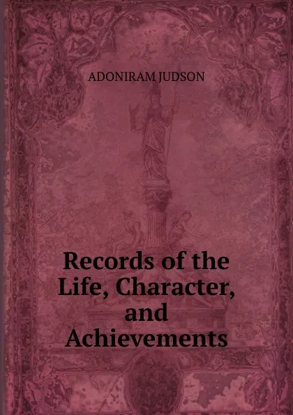 Обложка книги Records of the Life, Character, and Achievements, Adoniram Judson