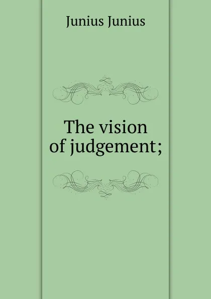 Обложка книги The vision of judgement;, Junius Junius