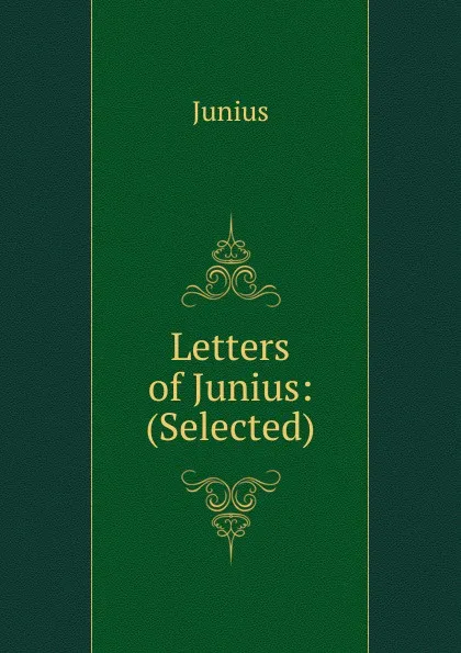 Обложка книги Letters of Junius: (Selected), Junius