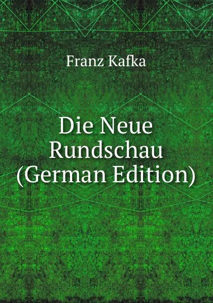 Обложка книги Die Neue Rundschau (German Edition), Franz Kafka