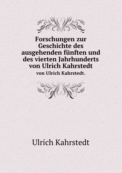 Обложка книги Forschungen zur Geschichte des ausgehenden funften und des vierten Jahrhunderts. von Ulrich Kahrstedt., Ulrich Kahrstedt