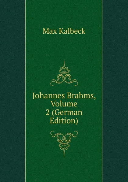 Обложка книги Johannes Brahms, Volume 2 (German Edition), Max Kalbeck