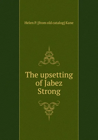 Обложка книги The upsetting of Jabez Strong, Helen P. [from old catalog] Kane