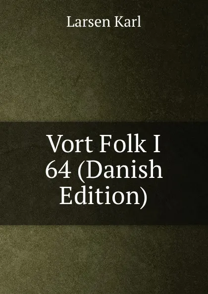 Обложка книги Vort Folk I 64 (Danish Edition), Larsen Karl