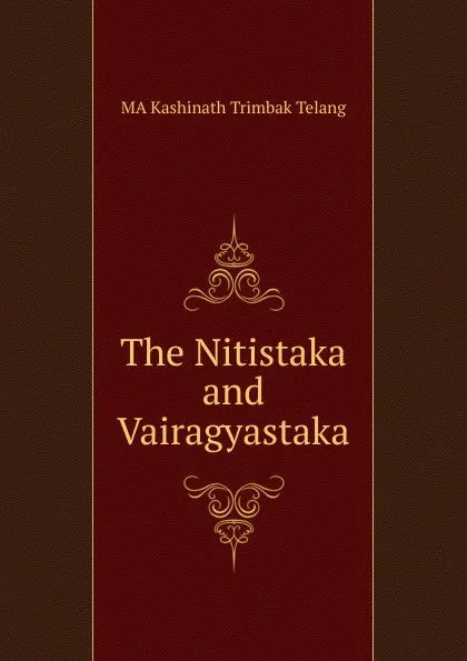 Обложка книги The Nitistaka and Vairagyastaka, MA Kashinath Trimbak Telang