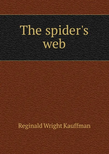 Обложка книги The spider.s web, Kauffman Reginald Wright