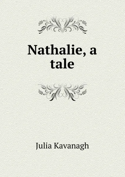 Обложка книги Nathalie, a tale, Kavanagh Julia