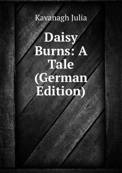 Обложка книги Daisy Burns: A Tale (German Edition), Kavanagh Julia