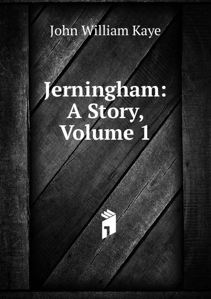 Обложка книги Jerningham: A Story, Volume 1, Kaye John William