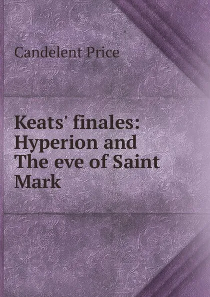 Обложка книги Keats. finales: Hyperion and The eve of Saint Mark, Candelent Price