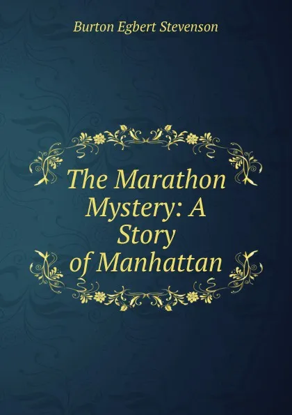 Обложка книги The Marathon Mystery: A Story of Manhattan, Burton Egbert Stevenson