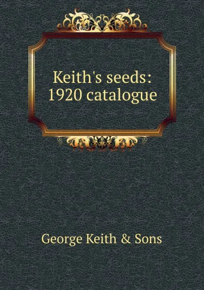 Обложка книги Keith.s seeds: 1920 catalogue, George Keith & Sons