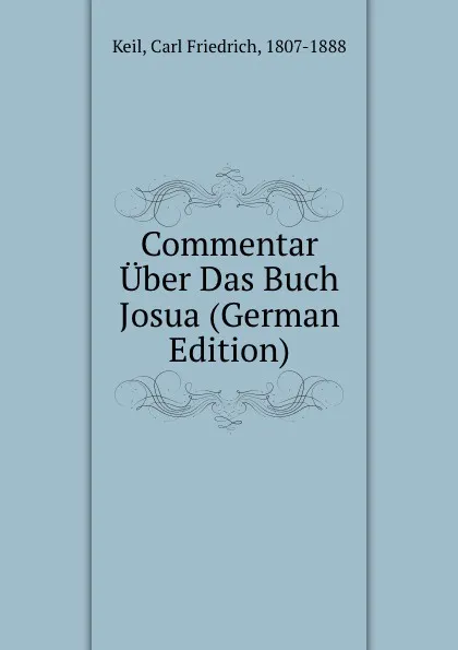 Обложка книги Commentar Uber Das Buch Josua (German Edition), Carl Friedrich Keil