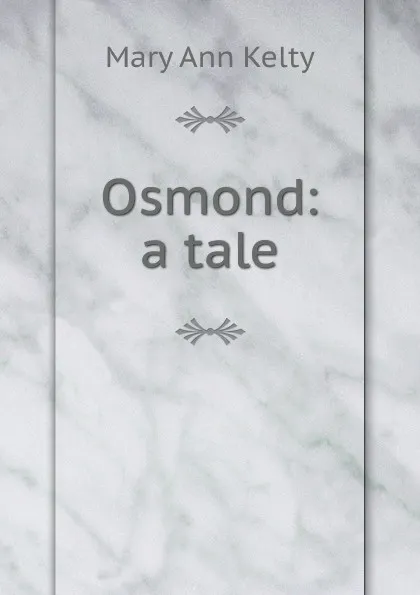 Обложка книги Osmond: a tale, Mary Ann Kelty