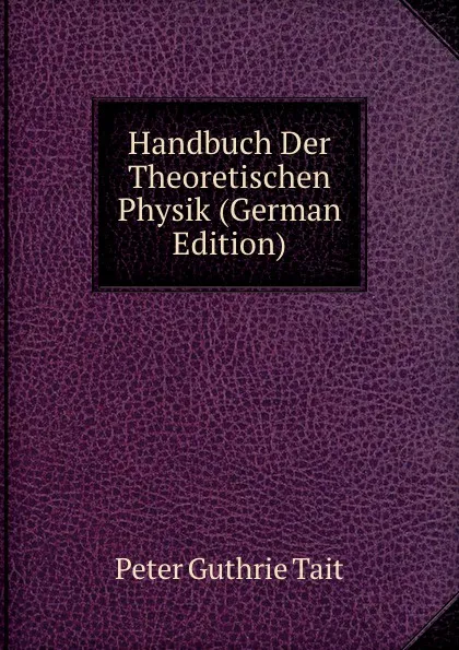 Обложка книги Handbuch Der Theoretischen Physik (German Edition), Peter Guthrie Tait