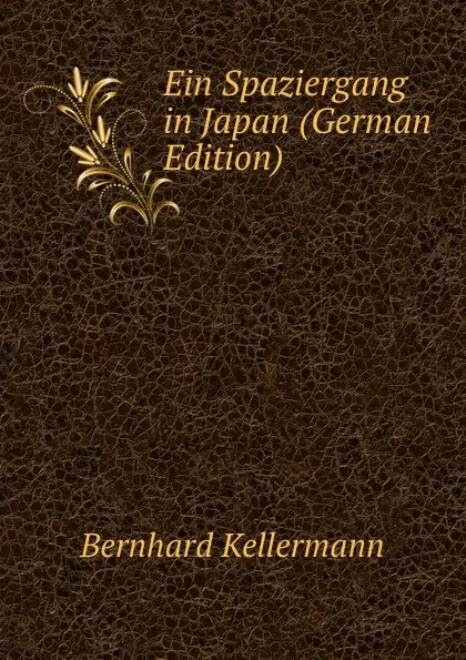 Обложка книги Ein Spaziergang in Japan (German Edition), Bernhard Kellermann