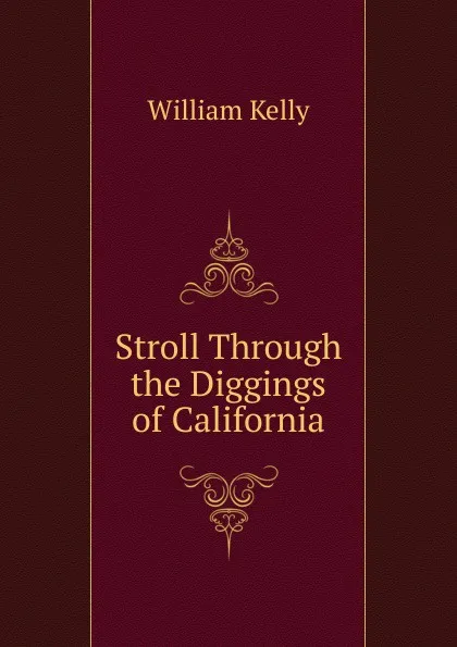 Обложка книги Stroll Through the Diggings of California, Kelly William