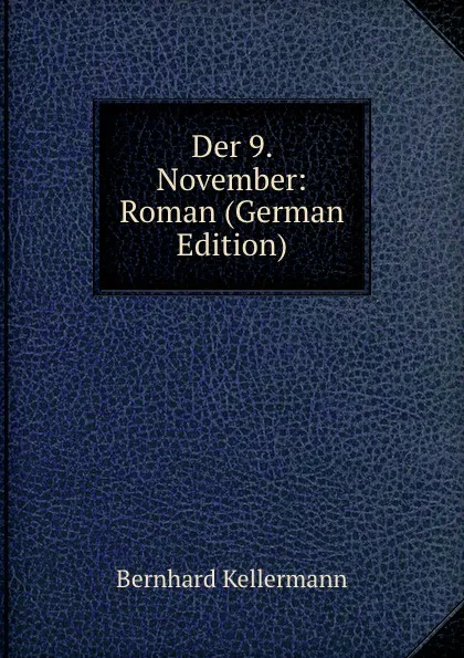 Обложка книги Der 9. November: Roman (German Edition), Bernhard Kellermann