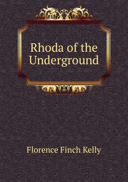 Обложка книги Rhoda of the Underground, Florence Finch Kelly