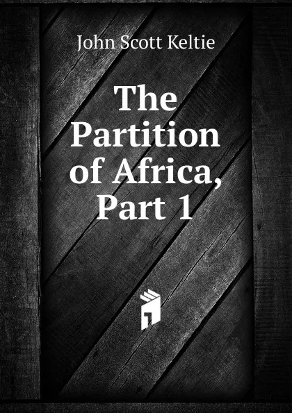 Обложка книги The Partition of Africa, Part 1, John Scott Keltie