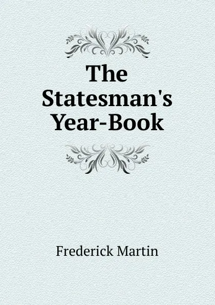 Обложка книги The Statesman.s Year-Book, Frederick Martin