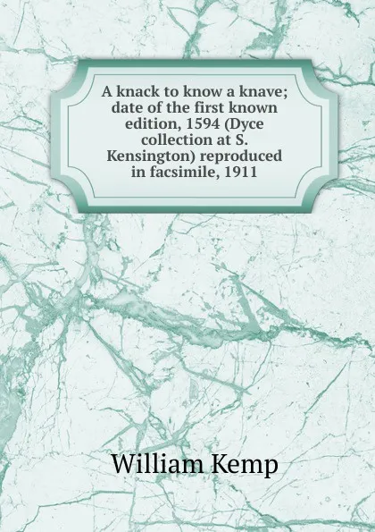 Обложка книги A knack to know a knave; date of the first known edition, 1594 (Dyce collection at S. Kensington) reproduced in facsimile, 1911, William Kemp