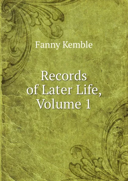 Обложка книги Records of Later Life, Volume 1, Kemble Fanny