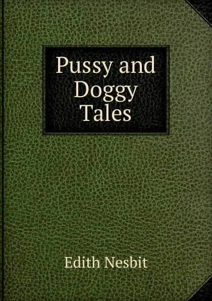 Обложка книги Pussy and Doggy Tales, Edith Nesbit