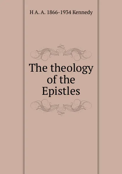 Обложка книги The theology of the Epistles, H A. A. 1866-1934 Kennedy