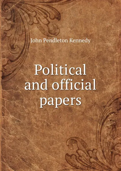 Обложка книги Political and official papers., Kennedy John Pendleton